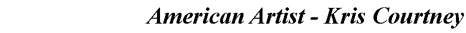 Text Box: American Artist - Kris Courtney