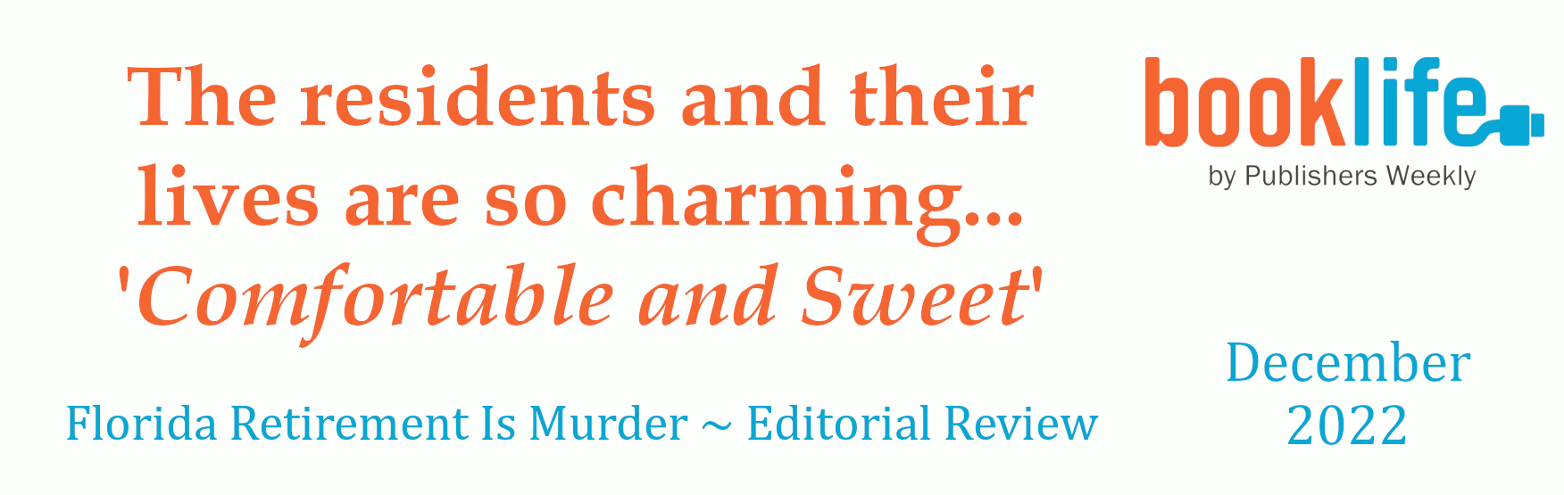 FLORIDA RETIREMENT IS MURDER by American Artist & Author Kris Courtney

New Florida Book about the lives of Senior Citizens on a journey of Sleuth Discoveries inside a Florida Gated Retirement Community in Lakeland Florida, Polk County.

Editorial Review - Booklife llc. by Publishers Weekly

In the wake of the murder of the HOA president, the denizens of Florida's Sun Gate Retirement Community come together to investigate her death and other local mysteries in this gently comic cozy. 

Stewart Johnson, the newest resident, is secretive about his past, but shows some surprising skills. He gradually makes friends, especially with his neighbor Kathy, who warns him that "[t]hese social butterflies will eat you alive and not all of them can fly!" But then another resident is found dead and the sharp-eyed Stewart begins to notice subtle and not-so-subtle problems. Fortunately, although Stewart and Co. may be getting old, they still have their wits about them.


Courtney has a wonderful eye and ear for the retirement community life, the friendships and petty squabbles such as the sneaky way the residents get around the no-pets rule by classifying them as emotional support animals. There's a running joke about Leda, a resident, who is always making bundt cakes. Stewart keeps missing them, one of many amusing and touching details that help bring this tightly knit world to life. Sometimes, the various side plots seem to take precedence over the main murders threads, but the residents and their lives are so charming that it hardly makes a difference.

Although the book is well-stocked with interesting characters, it is really Stewart's story, and Courtney deftly manages his growth while maintaining an air of mystery. We learn that Stewart "had a lifetime of experience with hardnosed men unwilling to take criticism." In several scenes we see him with his grown daughter, and their exchanges come across as funny and real, as their close relationship adapts to Stewart's aging. Although he's a widower who clearly misses his wife, by the end of the book this self-contained man is open to new relationships and even a possible romance. The wrap-up brings him, and his friends, a comfortable and sweet conclusionbut not without an ending that's both darkly amusing and appropriate.

Takeaway: Retirees show they're not past their prime when they face murder and other shenanigans.

Great for fans of: Patricia Rockwells Essie Cobb Senior Sleuth Mysteries, Allen B. Boyers Bess Bullock Retirement Home Mystery Series.

Production grades
Cover: A-
Design and typography: B+
Illustrations: N/A
Editing: A-
Marketing copy: B

ARC Galley Reader Reviews
	I cant say this about many books I read but I couldnt put it down   
	Great Book!!! Loved the characters who all feel like family!! The ending was a shocker!!!   
	I could visualize it and the characters!!!! I want them as my friends!!! This is how I can connect with good reads when I feel it!! I swear this would make a great weekly show.   
	I loved the character development, I loved the humor of the people.  I loved the suspense and I especially loved the ending! I can just imagine crazy old golf cart drivers!  Oh, and WAKE UP, EARL!"
 

