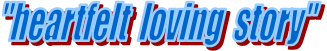 "heartfelt  loving  story"